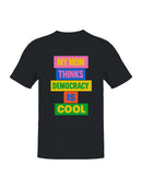 My Mom Thinks Democracy Is Cool Men's T-shirt