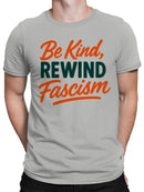 Rewind Fascism: Be Kind Message Men's T-shirt