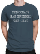 Democracy Has Entered the Chat Men's T-shirt
