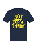 Not Today Tyranny Statement Art Men's T-shirt