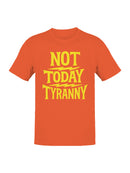 Not Today Tyranny Statement Art Men's T-shirt