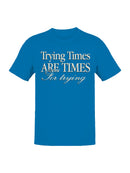 Inspiring Message: Trying Times Quote Men's T-shirt