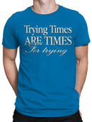 Inspiring Message: Trying Times Quote Men's T-shirt
