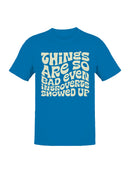 Introvert Humor: Things Are Bad Men's T-shirt