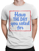 Have the Day You Voted For Men's T-shirt