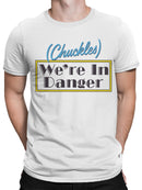 Chuckles We're In Danger Humor Men's T-shirt