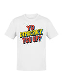 Yo Democracy, You Up? Bold Statement Men's T-shirt