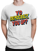 Yo Democracy, You Up? Bold Statement Men's T-shirt