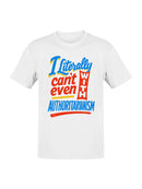 Literally Can't Even With Authoritarianism Men's T-shirt