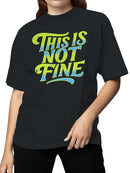Bold "This Is Not Fine" Statement Women's T-shirt