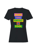 My Mom Thinks Democracy Is Cool Women's T-shirt