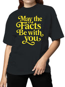 May the Facts Be with You Women's T-shirt
