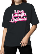 Live Laugh Legislate Statement Women's T-shirt