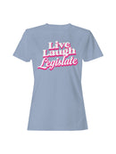 Live Laugh Legislate Statement Women's T-shirt