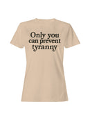 Prevent Tyranny Empowerment Message Women's T-shirt