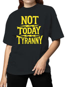 Not Today Tyranny Statement Art Women's T-shirt