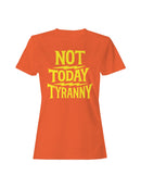 Not Today Tyranny Statement Art Women's T-shirt