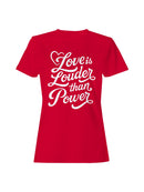 Love is Louder Than Power Women's T-shirt