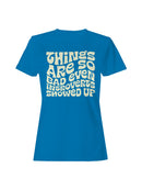 Introvert Humor: Things Are Bad Women's T-shirt