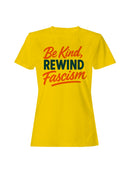 Rewind Fascism: Be Kind Message Women's T-shirt
