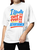Literally Can't Even With Authoritarianism Women's T-shirt
