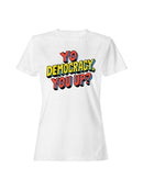 Yo Democracy, You Up? Bold Statement Women's T-shirt