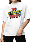 Yo Democracy, You Up? Bold Statement Women's T-shirt