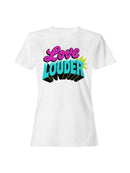 Love Louder Motivational Graphic Women's T-shirt