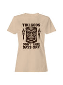 Tiki Gods: No Days Off Motivation Women's T-shirt