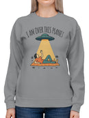Alien Abduction: "I Am Over This Planet Women's Sweatshirt