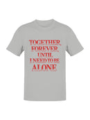 Together Forever, Need Alone Men's T-shirt