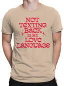 My Love Language: Not Texting Back Men's T-shirt