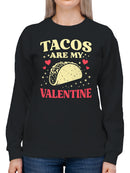 Tacos Are My Valentine Design Women's Sweatshirt