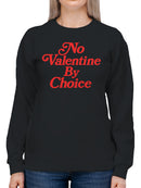 No Valentine By Choice Statement Women's Sweatshirt