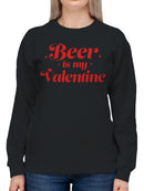 Beer is My Valentine Design Women's Sweatshirt