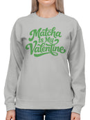 Matcha is My Valentine Design Women's Sweatshirt