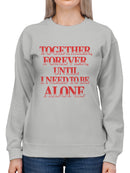 Together Forever, Need Alone Women's Sweatshirt