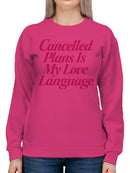 Cancelled Plans Love Language Women's Sweatshirt