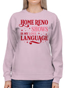 Home Reno Shows Love Language Women's Sweatshirt