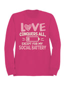 Love Conquers All, Except Social Battery Women's Sweatshirt