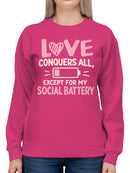Love Conquers All, Except Social Battery Women's Sweatshirt