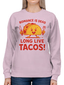 Romance is Dead, Long Live Tacos Women's Sweatshirt