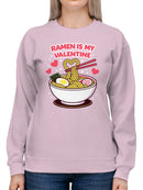 Ramen Is My Valentine Love Design Women's Sweatshirt
