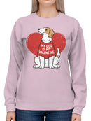 My Dog Is My Valentine Design Women's Sweatshirt