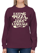 Pizza: My Love Language Statement Women's Sweatshirt