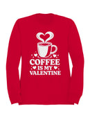 Coffee Is My Valentine Design Women's Sweatshirt