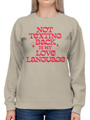 My Love Language: Not Texting Back Women's Sweatshirt