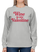 Wine is My Valentine Design Women's Sweatshirt
