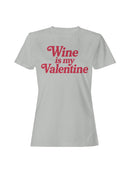 Wine is My Valentine Design Women's T-shirt