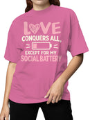 Love Conquers All, Except Social Battery Women's T-shirt